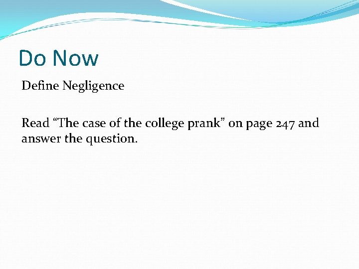 Do Now Define Negligence Read “The case of the college prank” on page 247