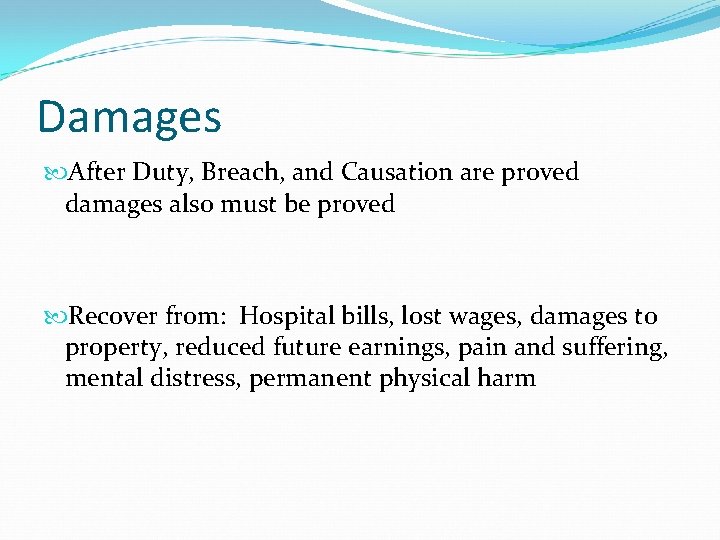 Damages After Duty, Breach, and Causation are proved damages also must be proved Recover