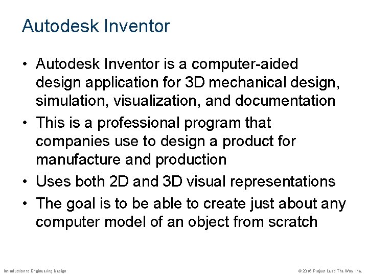 Autodesk Inventor • Autodesk Inventor is a computer-aided design application for 3 D mechanical