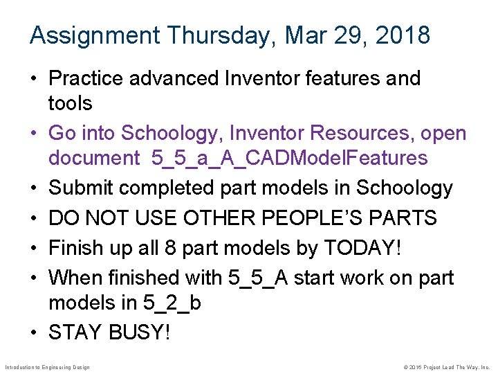 Assignment Thursday, Mar 29, 2018 • Practice advanced Inventor features and tools • Go