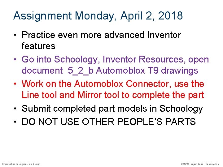 Assignment Monday, April 2, 2018 • Practice even more advanced Inventor features • Go