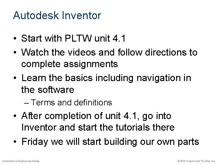 Autodesk Inventor • Start with PLTW unit 4. 1 • Watch the videos and