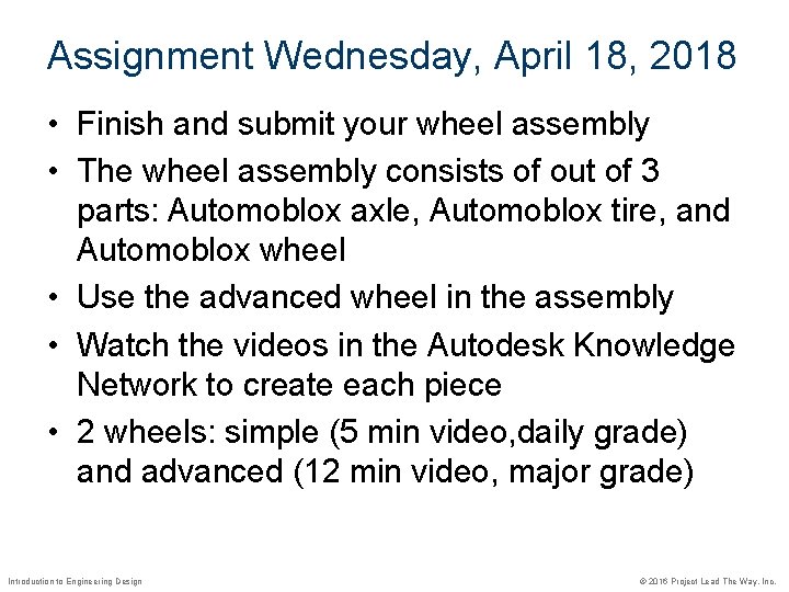 Assignment Wednesday, April 18, 2018 • Finish and submit your wheel assembly • The