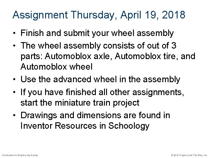 Assignment Thursday, April 19, 2018 • Finish and submit your wheel assembly • The