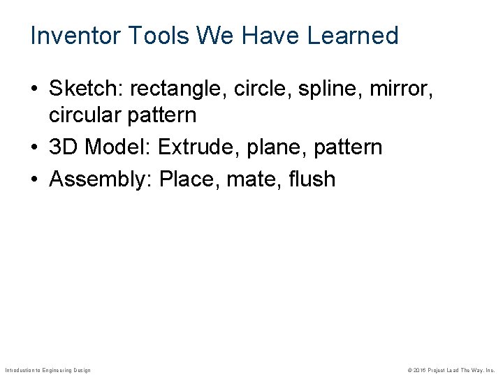 Inventor Tools We Have Learned • Sketch: rectangle, circle, spline, mirror, circular pattern •