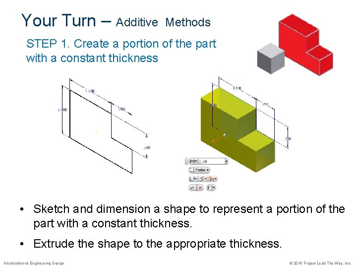 Your Turn – Additive Methods STEP 1. Create a portion of the part with