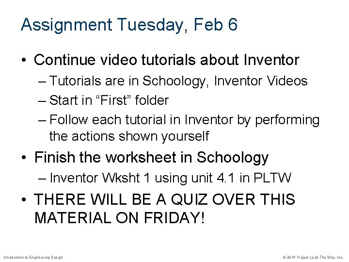 Assignment Tuesday, Feb 6 • Continue video tutorials about Inventor – Tutorials are in