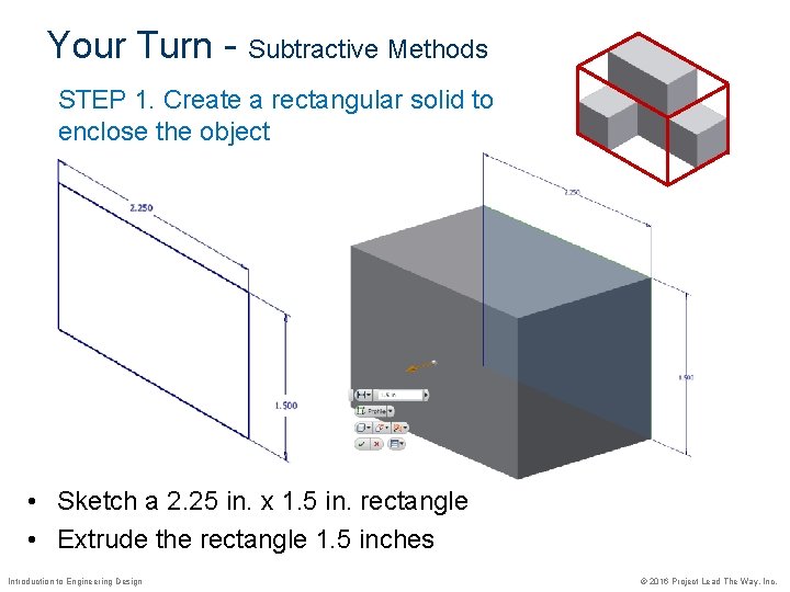 Your Turn - Subtractive Methods STEP 1. Create a rectangular solid to enclose the