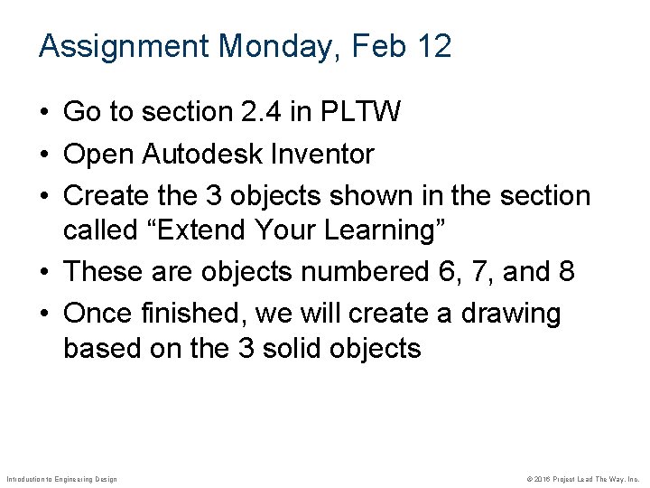 Assignment Monday, Feb 12 • Go to section 2. 4 in PLTW • Open