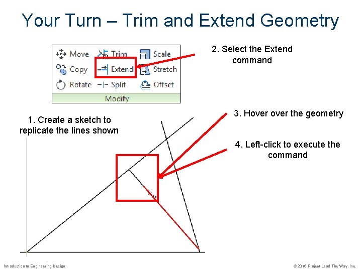 Your Turn – Trim and Extend Geometry 2. Select the Extend command 1. Create