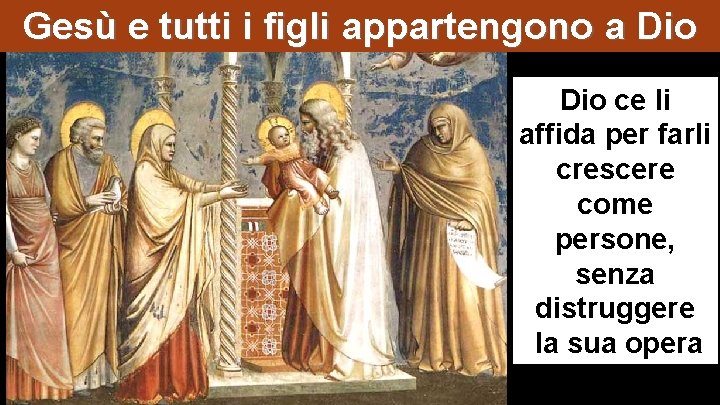 Gesù e tutti i figli appartengono a Dio ce li affida per farli crescere