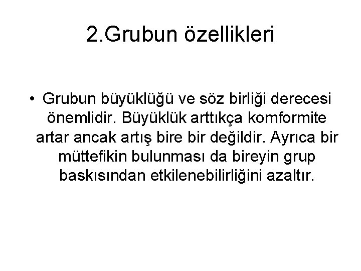 2. Grubun özellikleri • Grubun büyüklüğü ve söz birliği derecesi önemlidir. Büyüklük arttıkça komformite