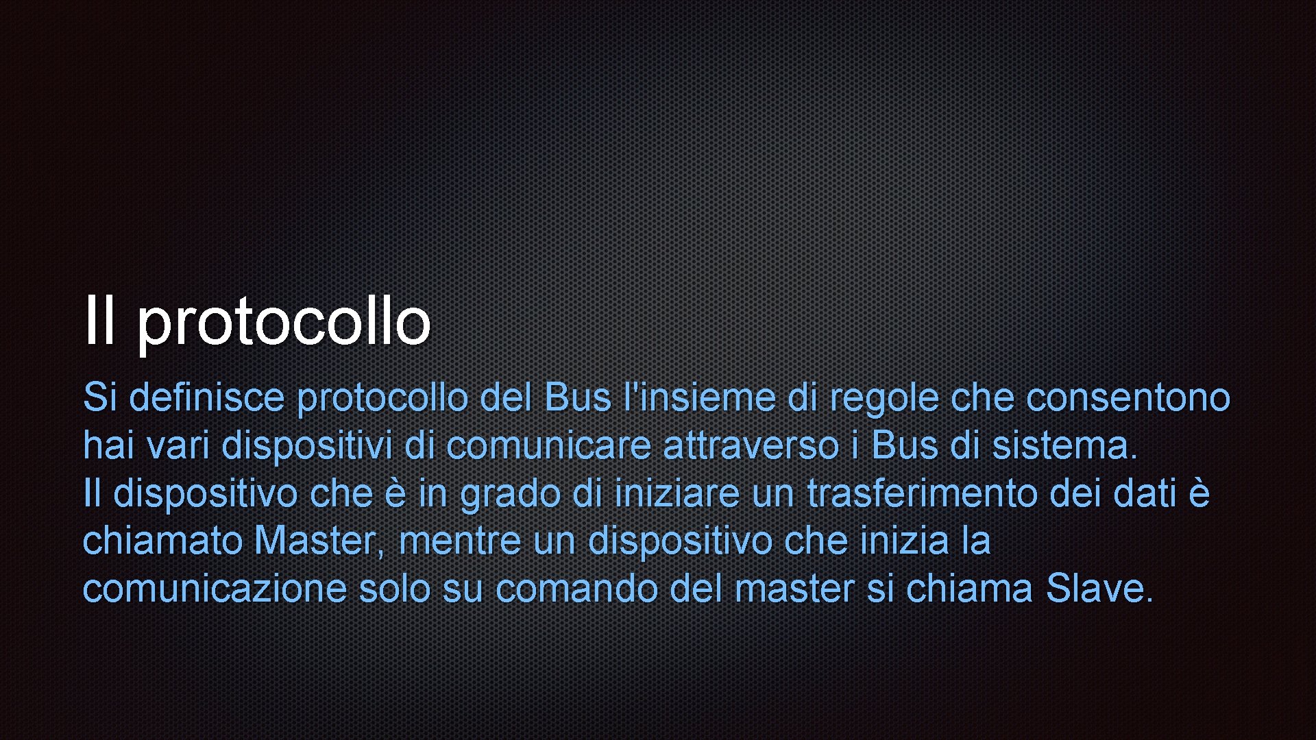 Il protocollo Si definisce protocollo del Bus l'insieme di regole che consentono hai vari