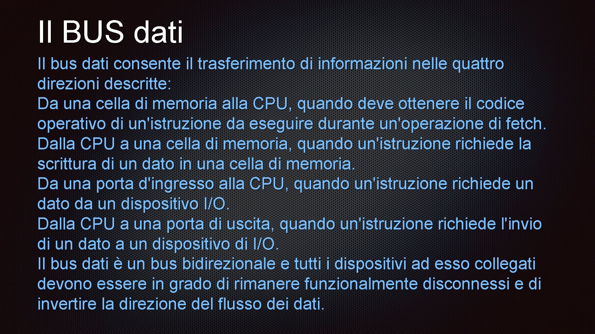 Il BUS dati Il bus dati consente il trasferimento di informazioni nelle quattro direzioni