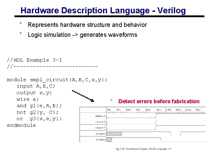 Hardware Description Language - Verilog ° Represents hardware structure and behavior ° Logic simulation