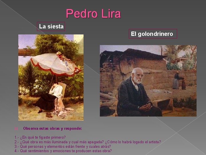 Pedro Lira La siesta El golondrinero � Observa estas obras y responde: 1. -