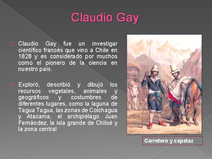 Claudio Gay � Claudio Gay fue un investigar científico francés que vino a Chile