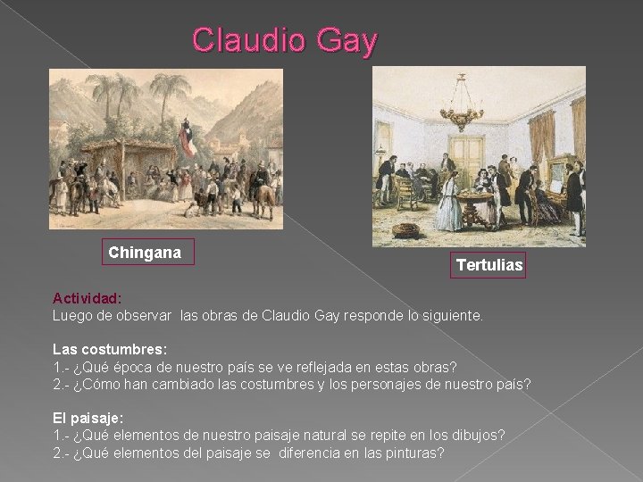 Claudio Gay Chingana Tertulias Actividad: Luego de observar las obras de Claudio Gay responde