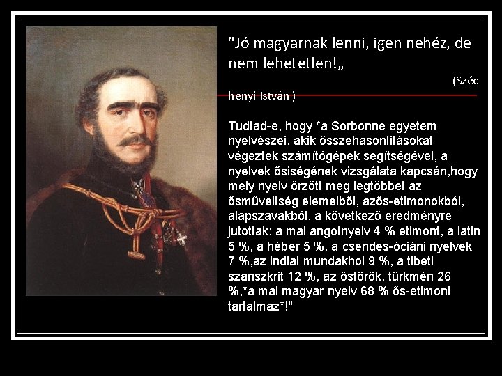 "Jó magyarnak lenni, igen nehéz, de nem lehetetlen!„ (Széc henyi István ) Tudtad-e, hogy