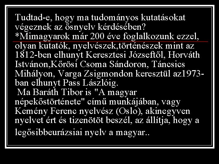 Tudtad-e, hogy ma tudományos kutatásokat végeznek az ősnyelv kérdésében? *Mimagyarok már 200 éve foglalkozunk