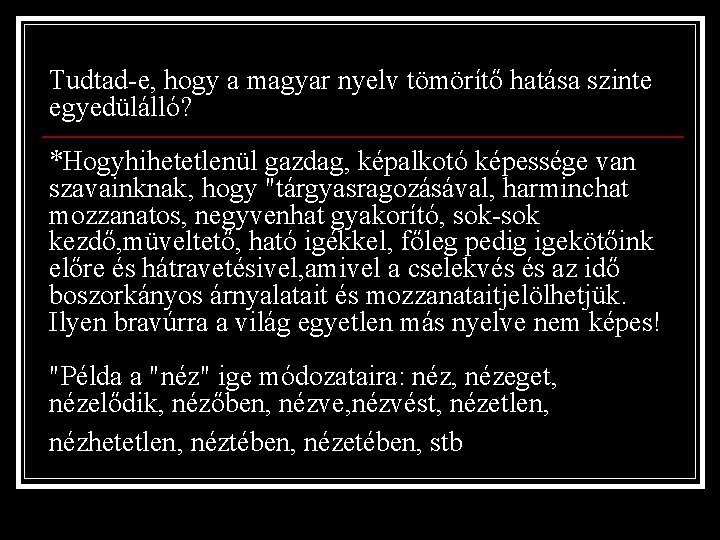 Tudtad-e, hogy a magyar nyelv tömörítő hatása szinte egyedülálló? *Hogyhihetetlenül gazdag, képalkotó képessége van