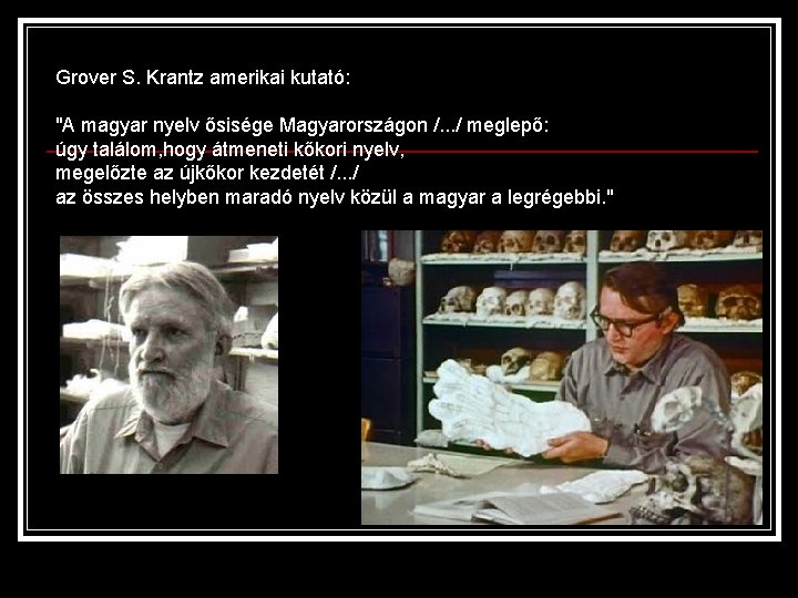 Grover S. Krantz amerikai kutató: "A magyar nyelv ősisége Magyarországon /. . . /