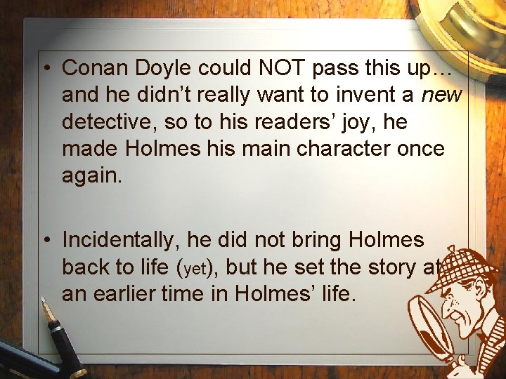  • Conan Doyle could NOT pass this up… and he didn’t really want