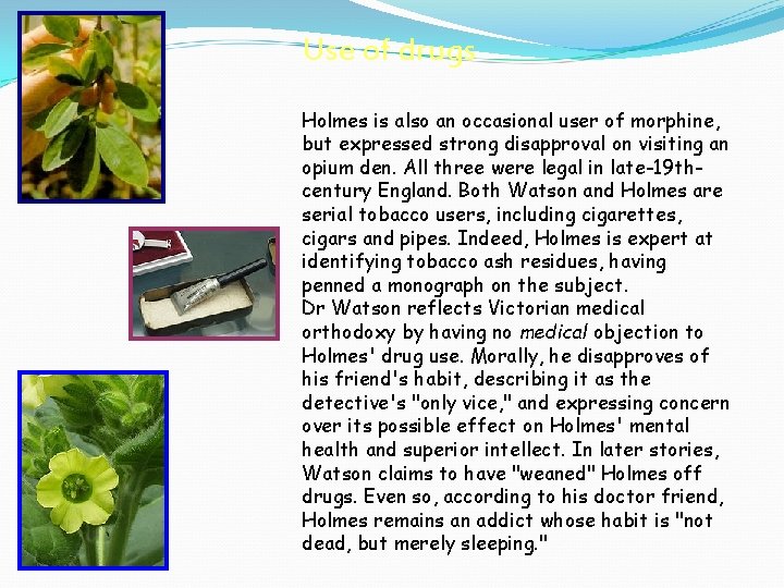 Use of drugs Holmes is also an occasional user of morphine, but expressed strong