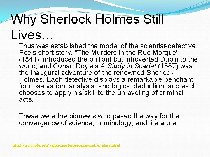 Why Sherlock Holmes Still Lives… Thus was established the model of the scientist-detective. Poe's