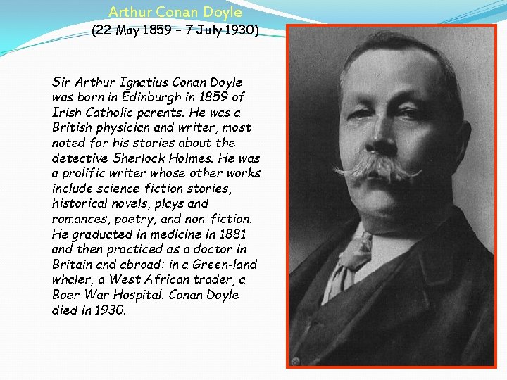Arthur Conan Doyle (22 May 1859 – 7 July 1930) Sir Arthur Ignatius Conan