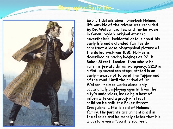 Biography: Early life Explicit details about Sherlock Holmes' life outside of the adventures recorded