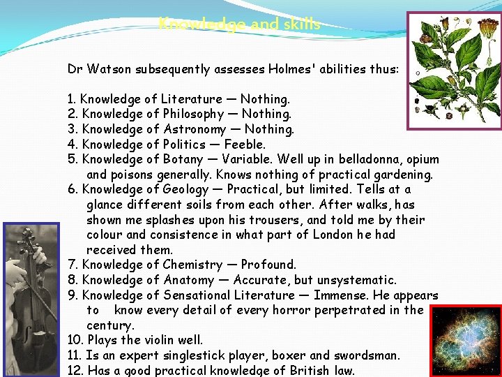 Knowledge and skills Dr Watson subsequently assesses Holmes' abilities thus: 1. Knowledge of Literature