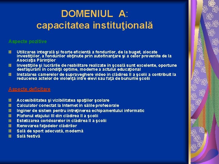 DOMENIUL A: capacitatea instituţională Aspecte pozitive Utilizarea integrală şi foarte eficientă a fondurilor, de