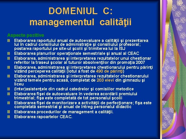 DOMENIUL C: managementul calităţii Aspecte pozitive Elaborarea raportului anual de autoevaluare a calităţii şi