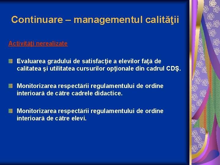 Continuare – managementul calităţii Activităţi nerealizate Evaluarea gradului de satisfacţie a elevilor faţă de