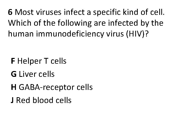 6 Most viruses infect a specific kind of cell. Which of the following are