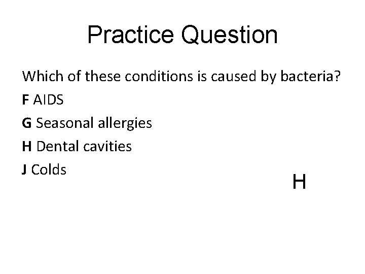 Practice Question Which of these conditions is caused by bacteria? F AIDS G Seasonal