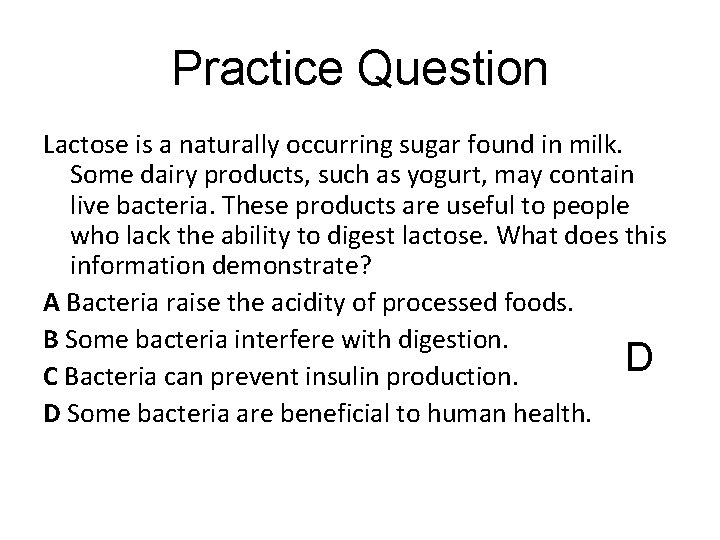 Practice Question Lactose is a naturally occurring sugar found in milk. Some dairy products,