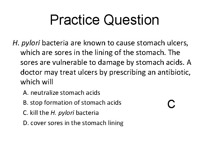 Practice Question H. pylori bacteria are known to cause stomach ulcers, which are sores