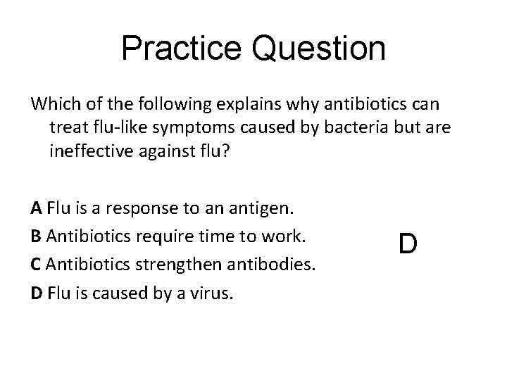 Practice Question Which of the following explains why antibiotics can treat flu-like symptoms caused