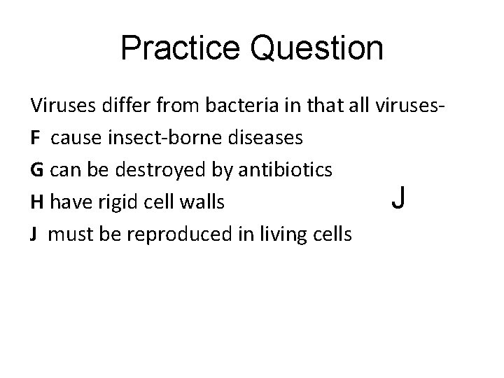 Practice Question Viruses differ from bacteria in that all viruses. F cause insect-borne diseases