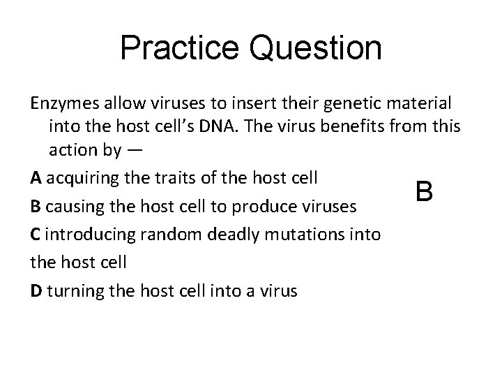 Practice Question Enzymes allow viruses to insert their genetic material into the host cell’s