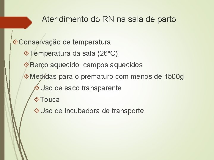Atendimento do RN na sala de parto Conservação de temperatura Temperatura da sala (26ºC)