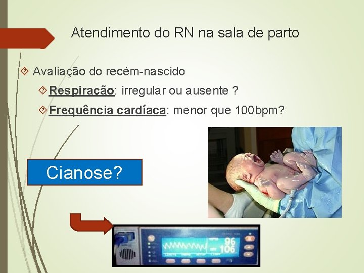 Atendimento do RN na sala de parto Avaliação do recém-nascido Respiração: irregular ou ausente