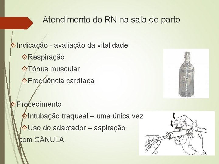 Atendimento do RN na sala de parto Indicação - avaliação da vitalidade Respiração Tônus