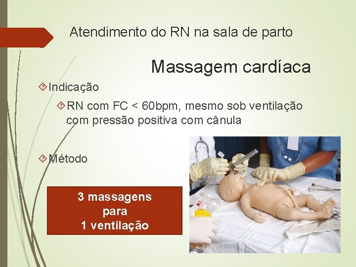 Atendimento do RN na sala de parto Massagem cardíaca Indicação RN com FC <