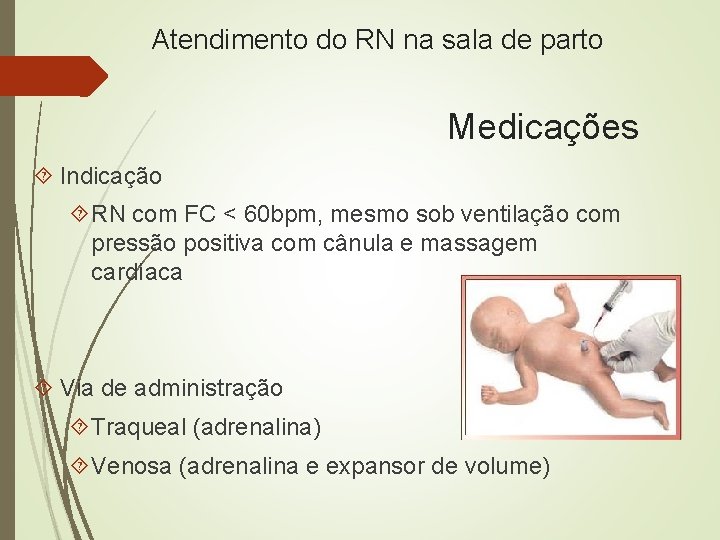 Atendimento do RN na sala de parto Medicações Indicação RN com FC < 60