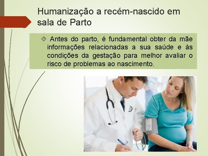 Humanização a recém-nascido em sala de Parto Antes do parto, é fundamental obter da