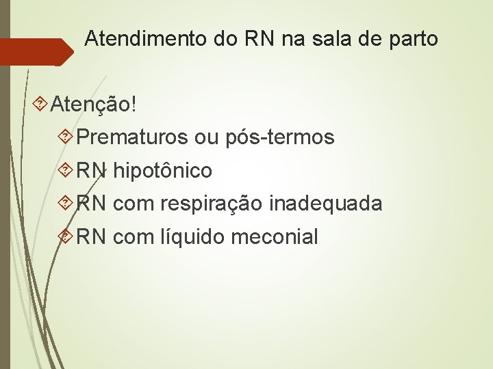 Atendimento do RN na sala de parto Atenção! Prematuros ou pós-termos RN hipotônico RN