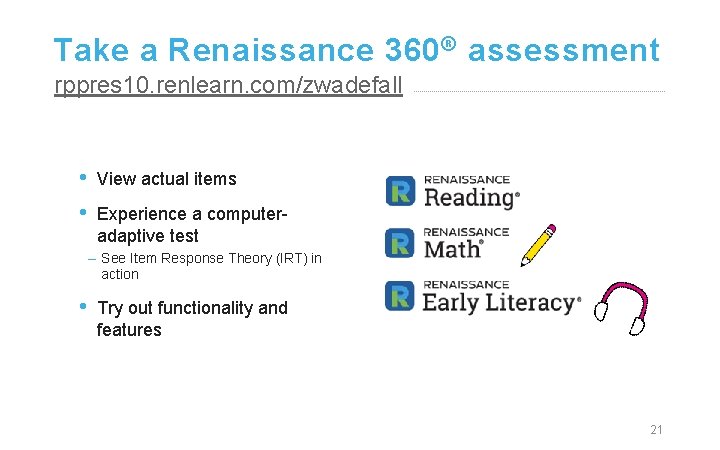 Take a Renaissance 360 ® assessment rppres 10. renlearn. com/zwadefall • • View actual